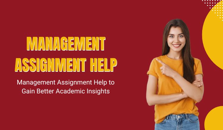 Management Assignment Help to Gain Better Academic Insights