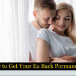 How to Get Your Ex Back Permanently