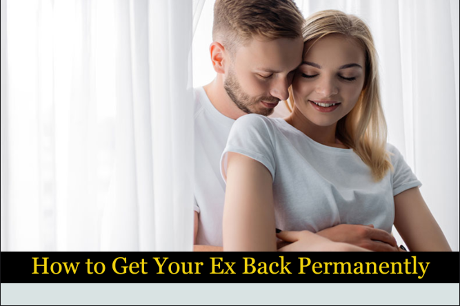 How to Get Your Ex Back Permanently
