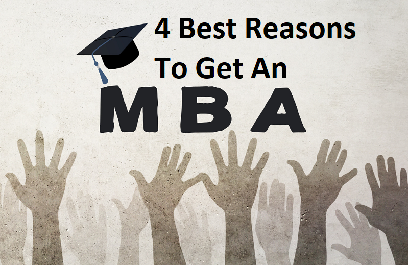 4 Best Reasons To Get An MBA