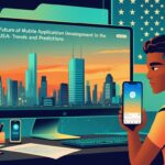 The Future of Mobile Application Development in the USA: Trends and Predictions