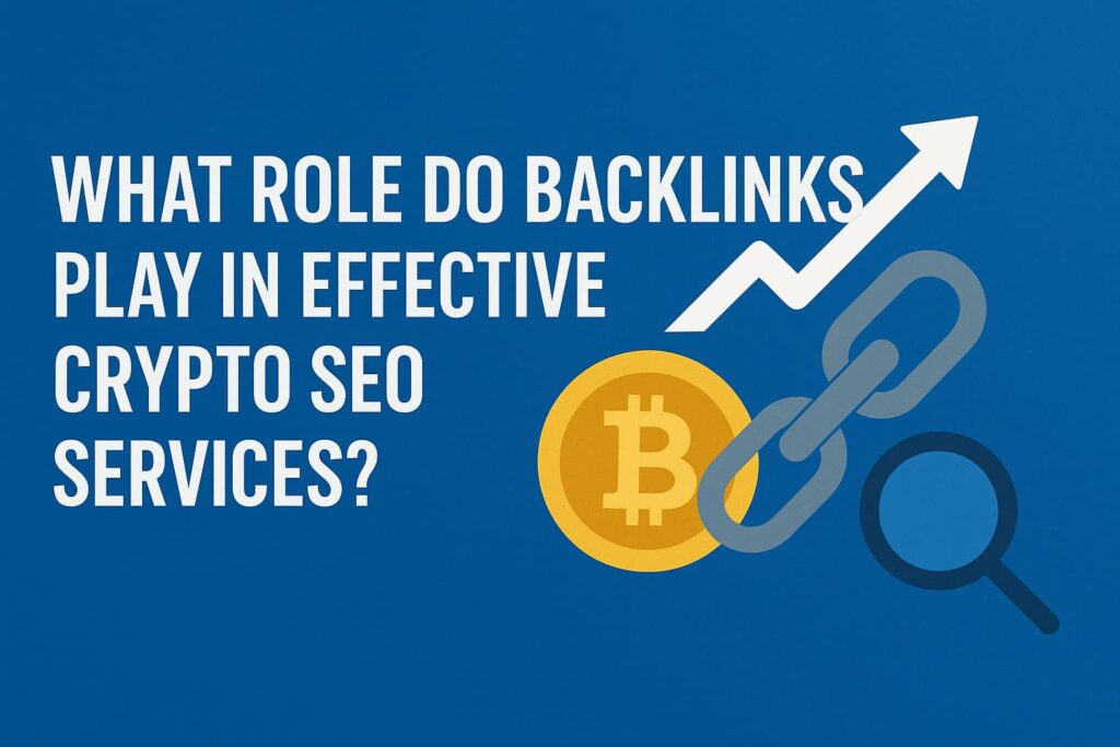 What Role Do Backlinks Play in Effective Crypto SEO Services?