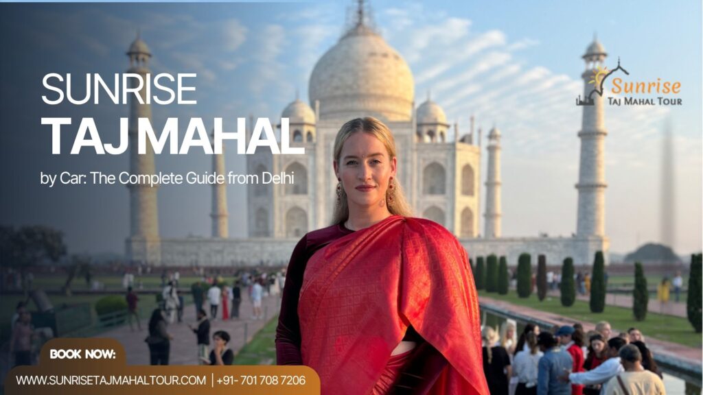 Sunrise Taj Mahal Tour by Car: The Complete Guide from Delhi