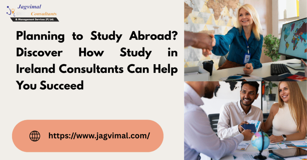 Planning to Study Abroad? Discover How Study in Ireland Consultants Can Help You Succeed