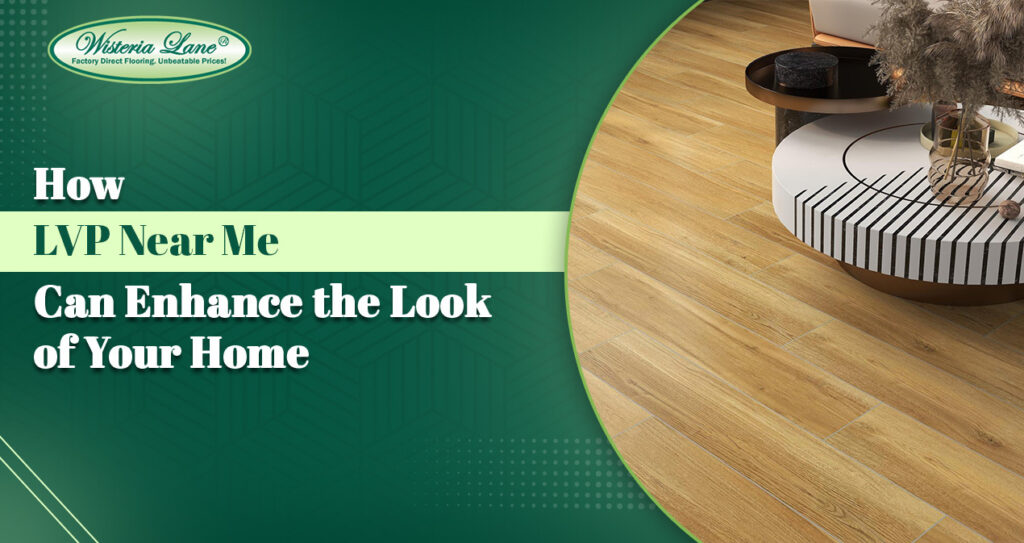 How LVP Near Me Can Enhance the Look of Your Home