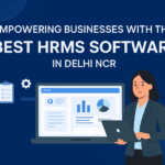 Empowering Businesses with the Best HRMS Software in Delhi NCR