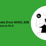 Fix QuickBooks Error 6000, 308 – Causes, Symptoms & Proven Solutions