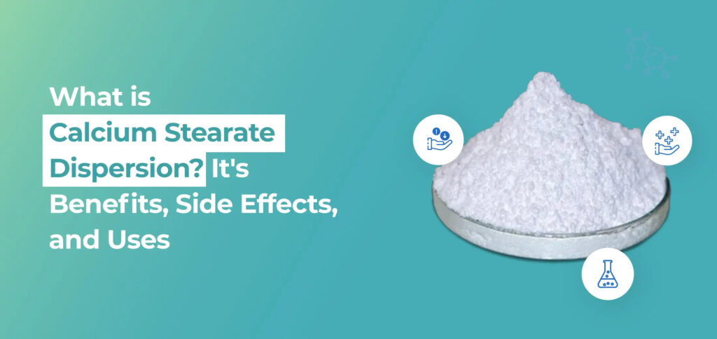 What is Calcium Stearate Dispersion? Its Benefits, Side Effects, and Uses