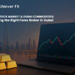 Dubai Stock Market & Dubai Commodities: Choosing the Right Forex Broker in Dubai
