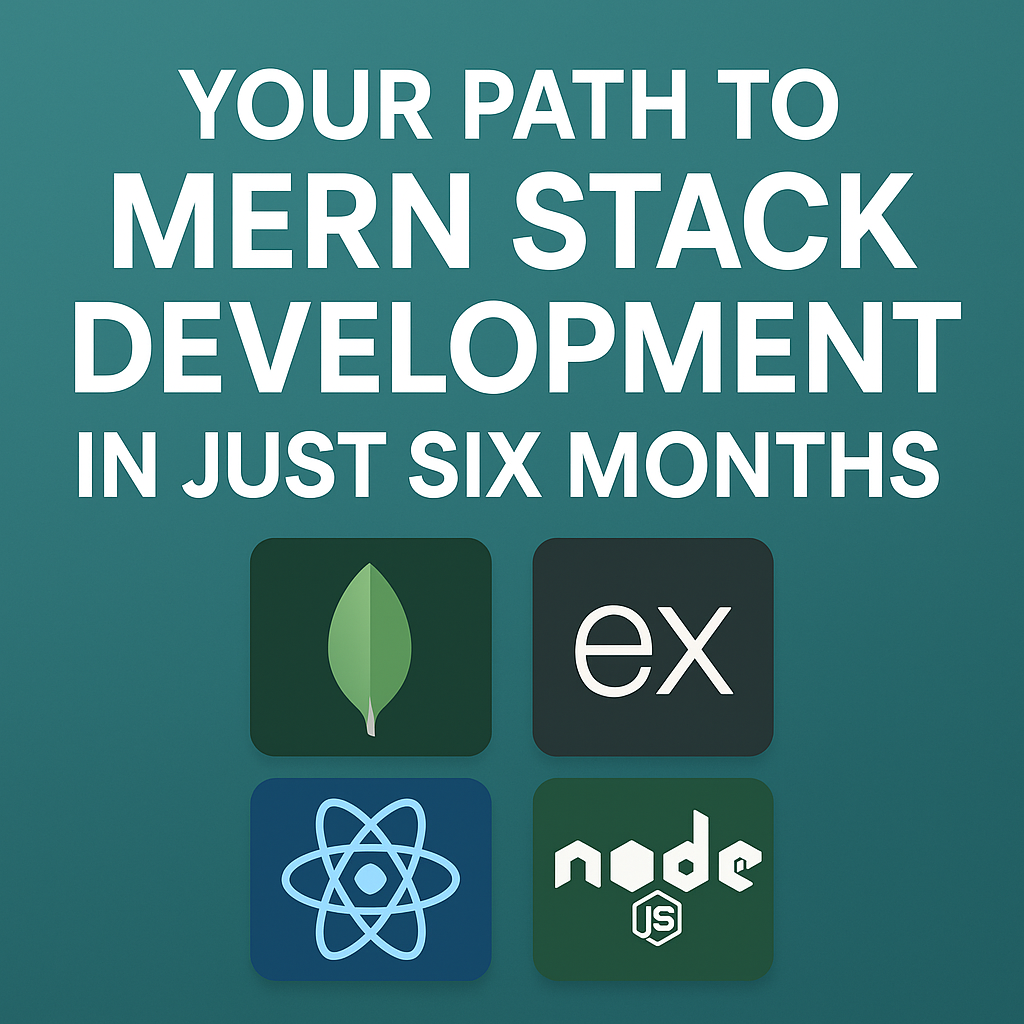 Your Path to MERN Stack Development in Just Six Months