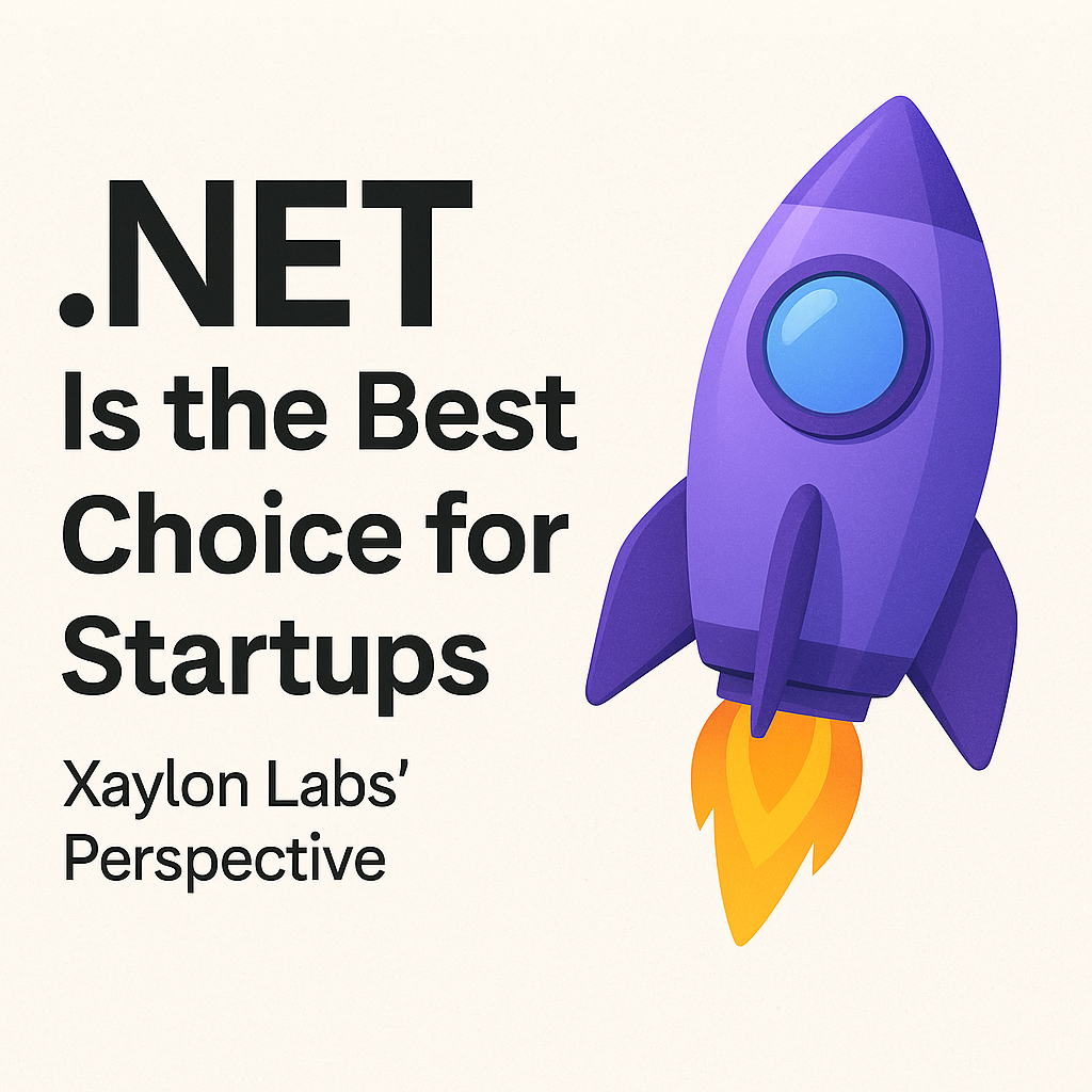 Why .NET Is the Best Choice for Startups: Xaylon Labs’ Perspective