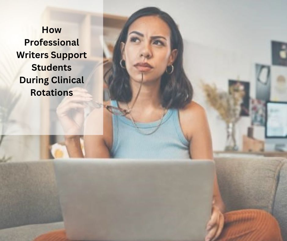 How Professional Writers Support Students During Clinical Rotations
