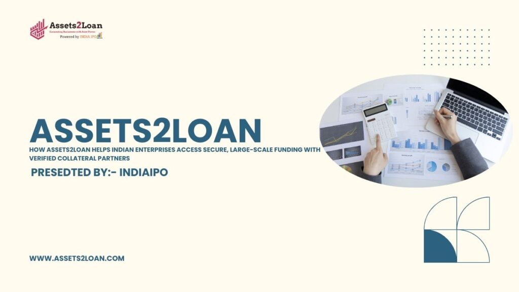 How Assets2Loan Helps Indian Enterprises Access Secure, Large-Scale Funding with Verified Collateral Partners