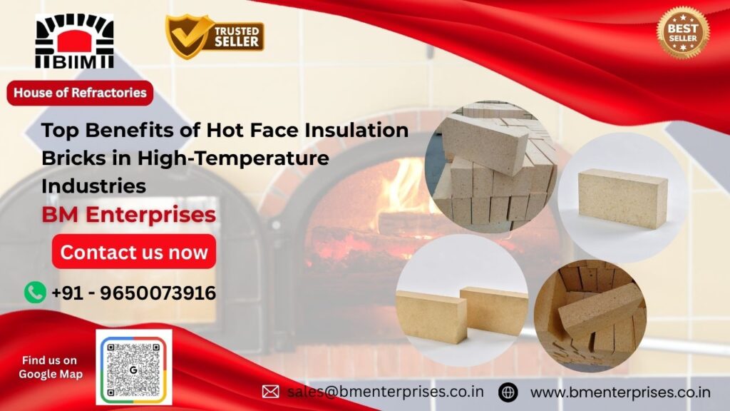 Top Benefits of Hot Face Insulation Bricks in High-Temperature Industries