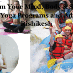 Transform Your Mind, Body & Spirit with Authentic Yoga Programs and Adventure in Rishikesh