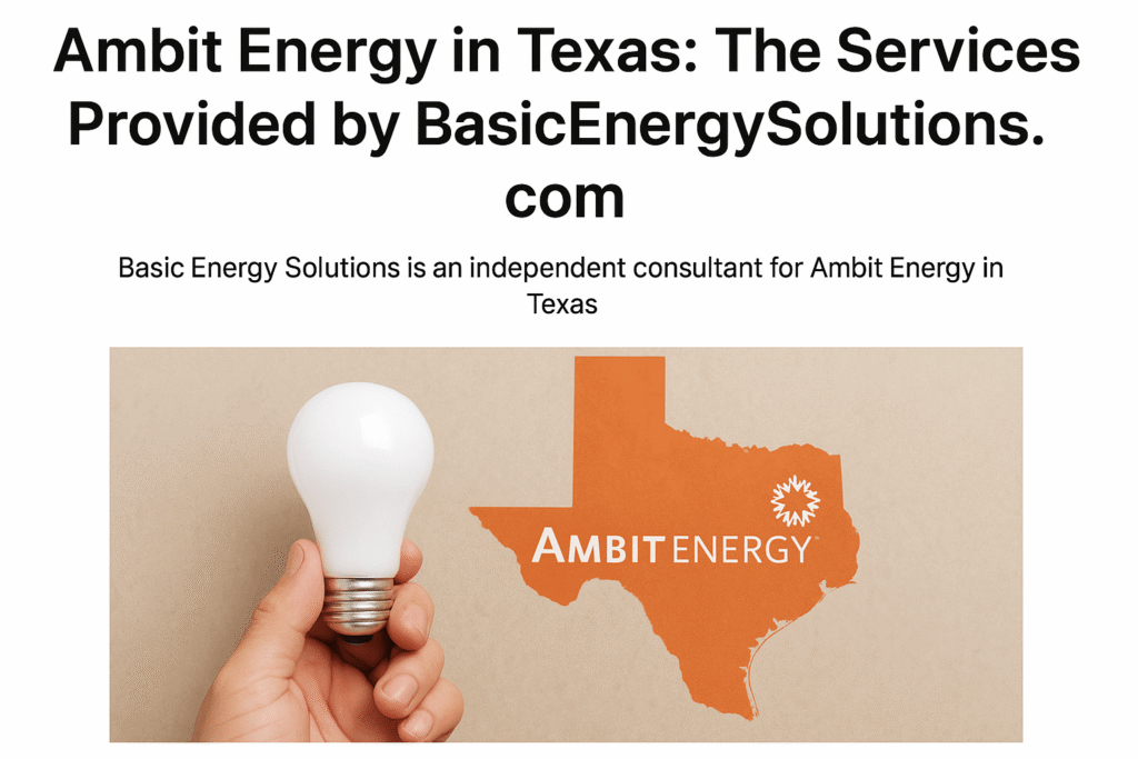 Ambit Energy in Texas: How BasicEnergySolutions.com Supports Customers as an Independent Consultant