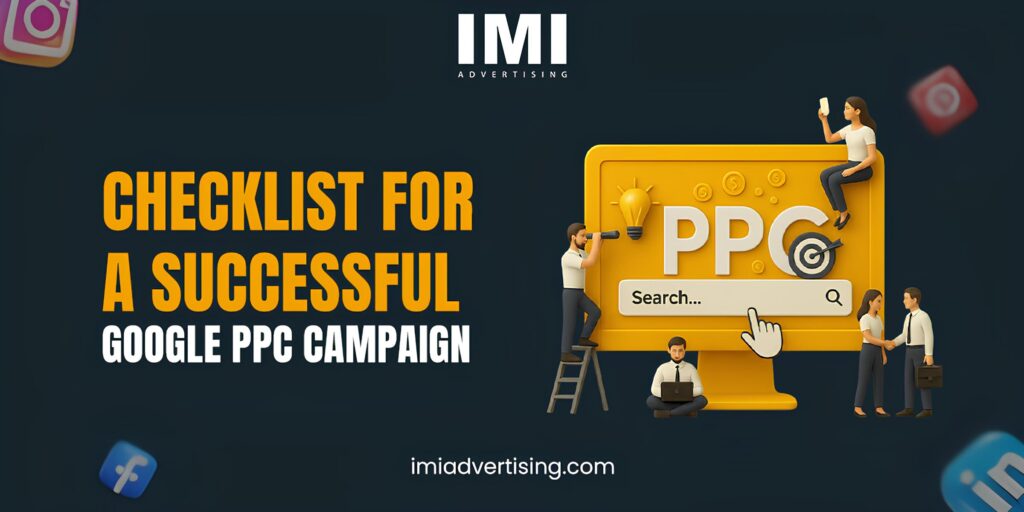 Checklist for a Successful Google PPC Campaign: Insights from IMI Advertising