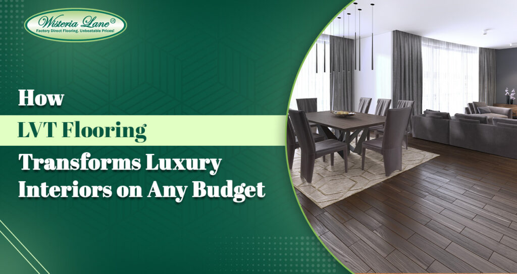 How LVT Flooring Transforms Luxury Interiors on Any Budget