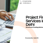 Project Finance Services in Delhi | Structured Funding Advisory – India IPO