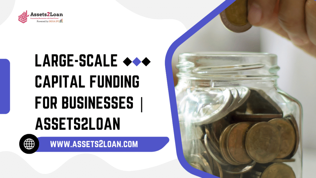 Large-Scale Capital Funding for Businesses | Assets2Loan