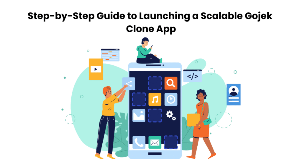 Step-by-Step Guide to Launching a Scalable Gojek Clone App