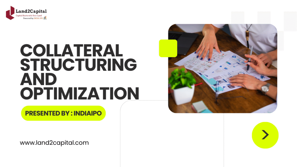 Collateral Structuring & Optimization Services in India | Land2Capital