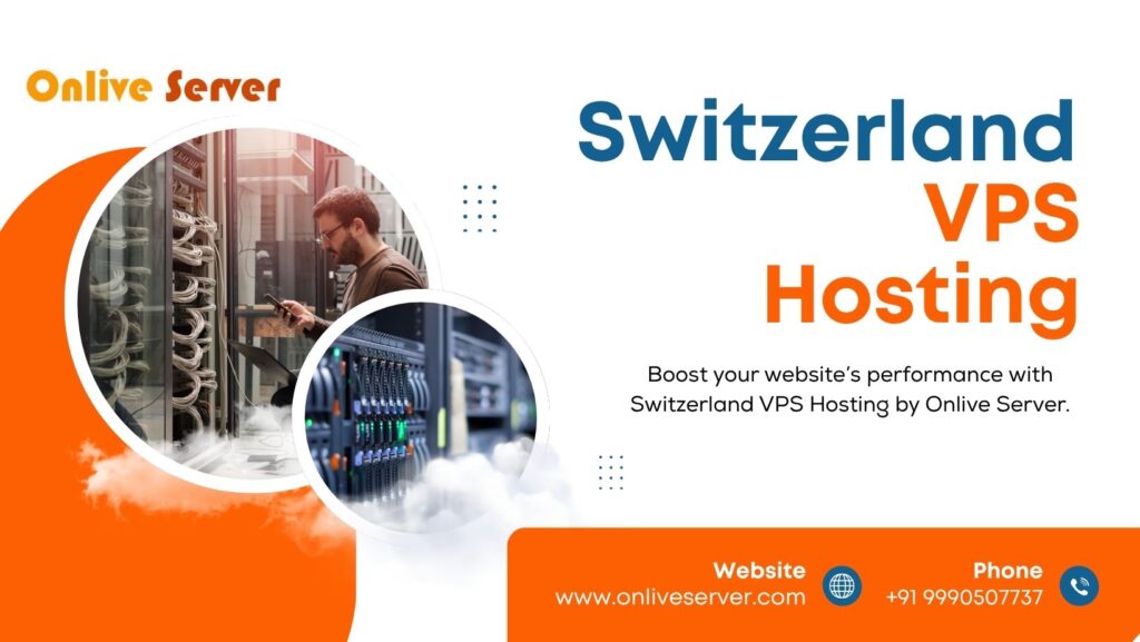 Switzerland VPS Hosting by OnliveServer: A Reliable Solution for Business Growth and Security
