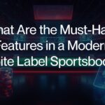 What Are the Must-Have Features in a Modern White Label Sportsbook?