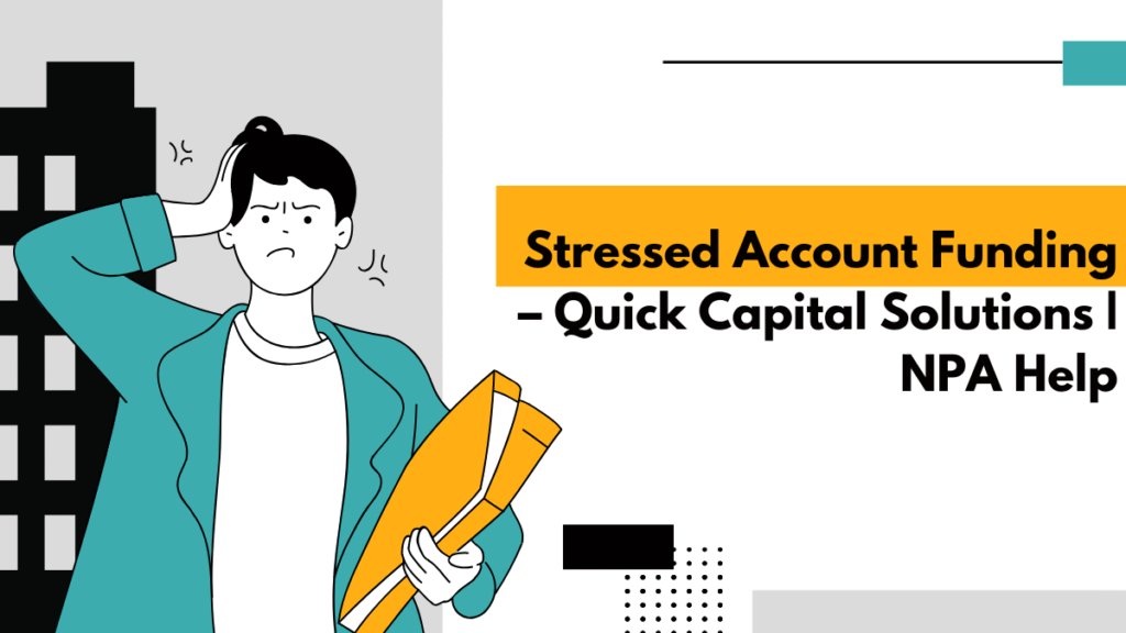 Stressed Account Funding – Quick Capital Solutions | NPA Help