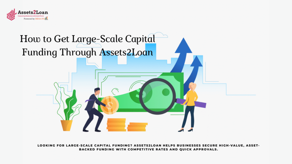 How to Get Large-Scale Capital Funding Through Assets2Loan