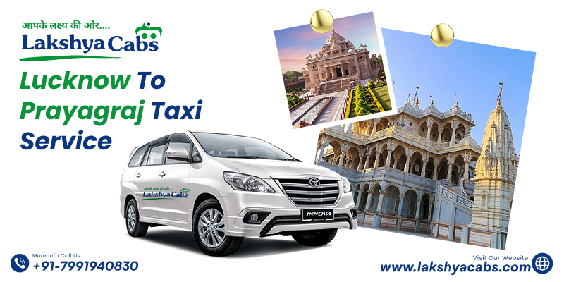 Lucknow to Prayagraj Taxi Service – Fares, Distance, Time & Booking Guide