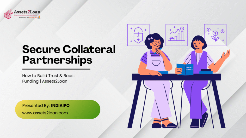 Secure Collateral Partnerships: How to Build Trust & Boost Funding | Assets2Loan