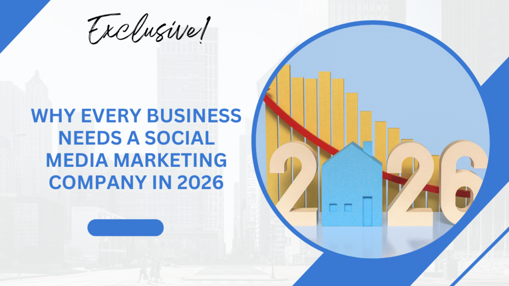 Why Every Business Needs a Social Media Marketing Company in 2026