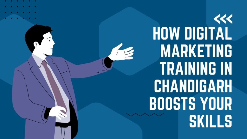 How Digital Marketing Training in Chandigarh Boosts Your Skills