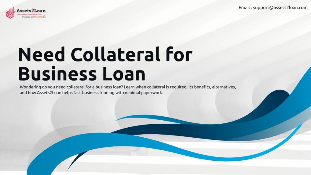 Do You Need Collateral for Business Loan? A Complete Guide for Smart Borrowers