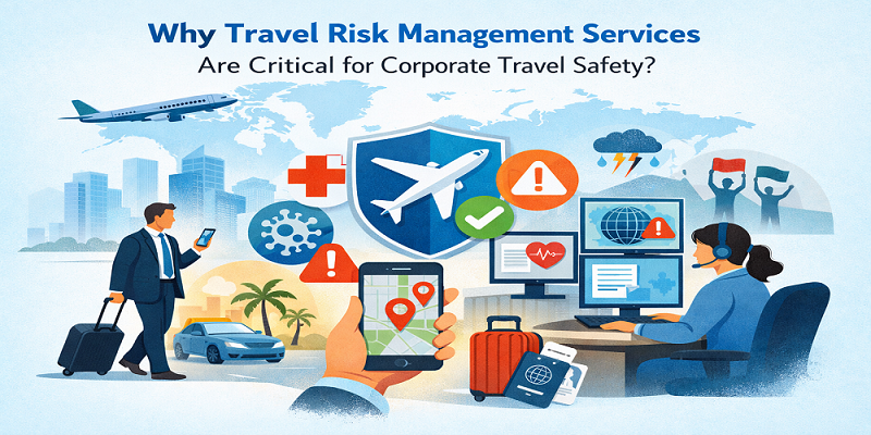 Why Travel Risk Management Services Are Critical for Corporate Travel Safety?