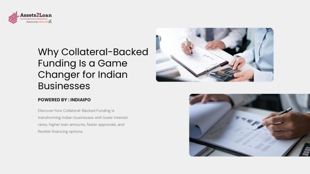 Why Collateral-Backed Funding Is a Game Changer for Indian Businesses