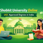 Is Shobhit University Online UGC Approved? Recognition, Accreditation & Validity Explained