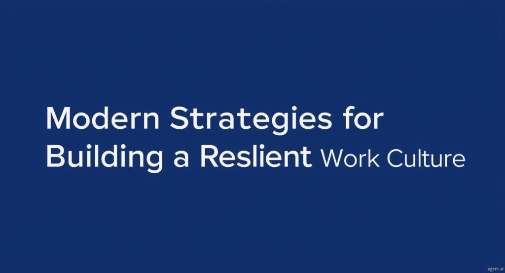 Modern Strategies for Building a Resilient Remote Work Culture