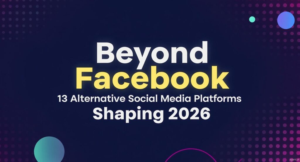 Beyond Facebook: 13 Alternative Social Media Platforms Shaping 2026