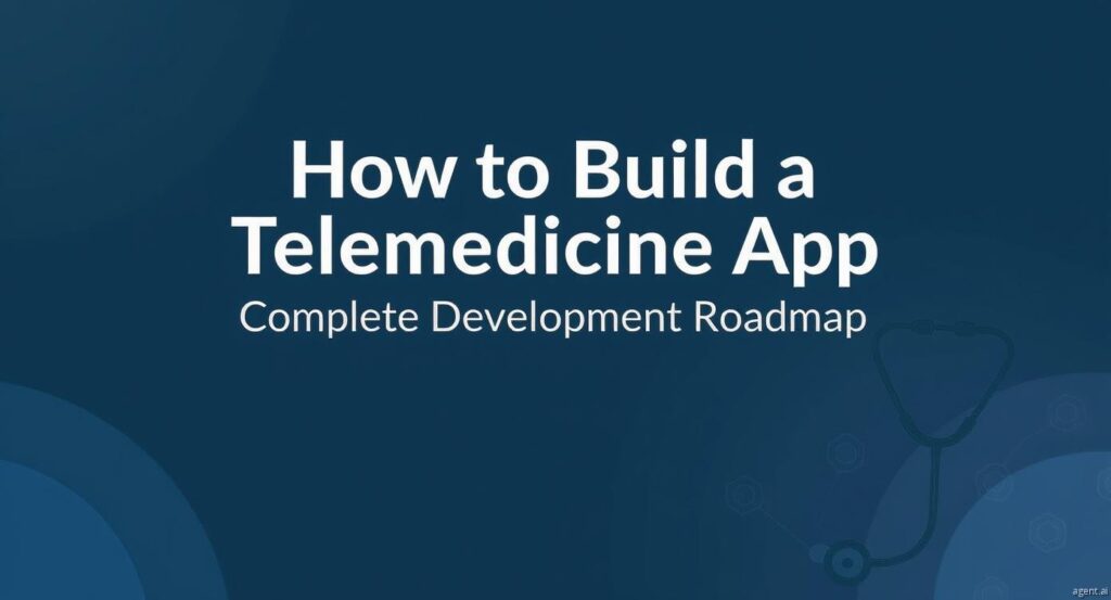 How to Build a Telemedicine App: Complete Development Roadmap