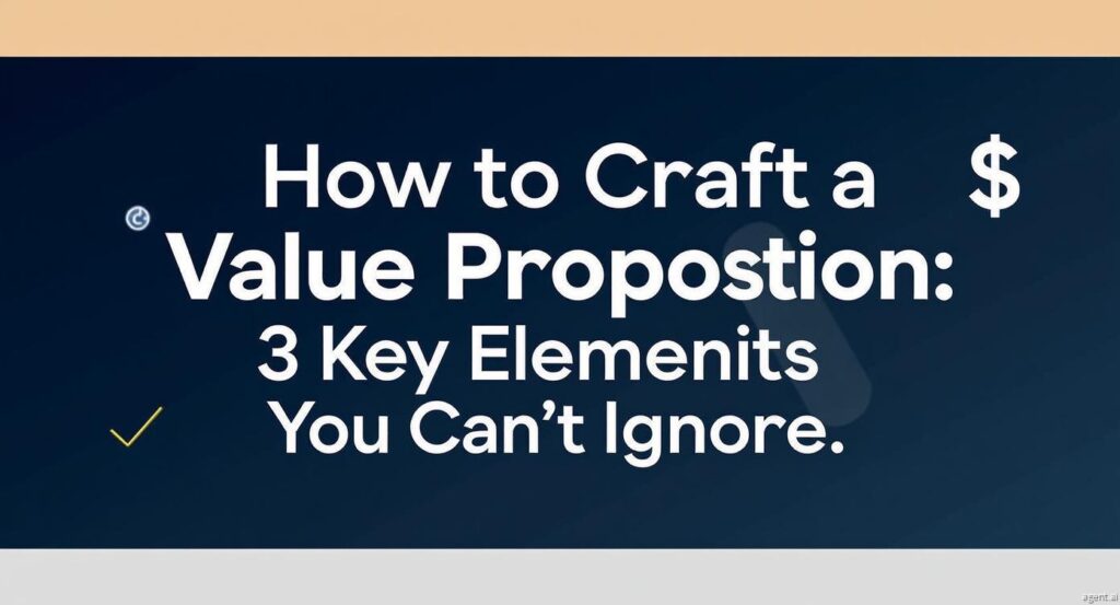 How to Craft a Winning Value Proposition: 3 Key Elements You Can’t Ignore
