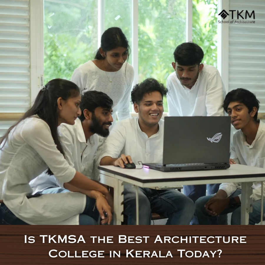 Is TKMSA the Best Architecture College in Kerala Today?