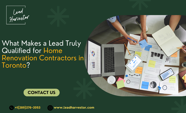 What Makes a Lead Truly “Qualified” for Home Renovation Contractors in Toronto?