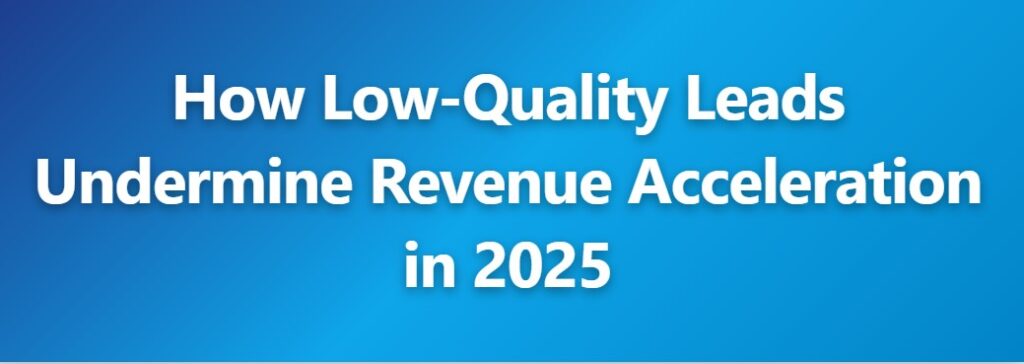 How Low-Quality Leads Undermine Revenue Acceleration in 2026