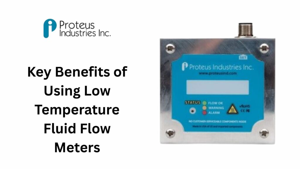 Key Benefits of Using Low Temperature Fluid Flow Meters