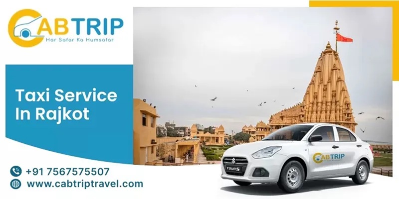 Taxi Service in Rajkot – Comfortable & Reliable Travel with Cab Trip Travel