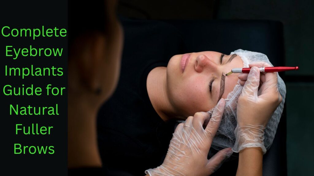 Complete Eyebrow Implants Guide for Natural Fuller Brows