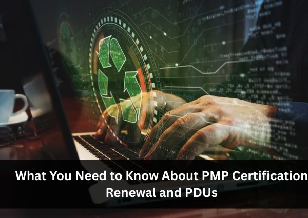 What You Need to Know About PMP Certification Renewal and PDUs