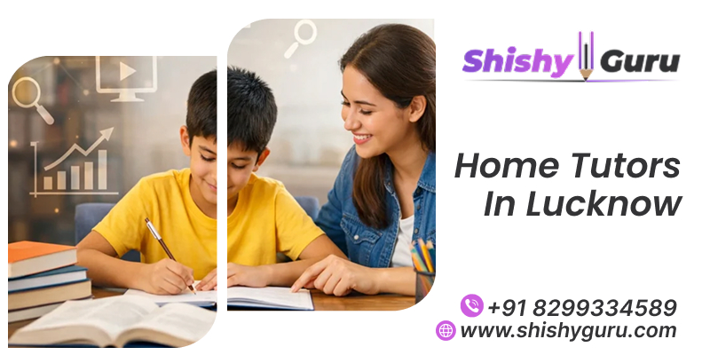 Affordable Home Tutors in Lucknow: A Complete Guide for Parents